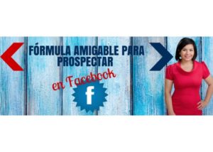 Fórmula Amigable Para Prospectar en Facebook – Sonia Rodríguez