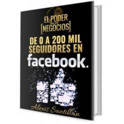 De 0 a 200 Mil Seguidores en Facebook – Curso de  Alexis Santillán