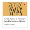 Cómo Vencer la Timidez y Fobia Social – Curso de Rogelio Consejo