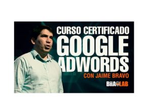Aprende a certificarte en Google Adwords – Jaime Bravo
