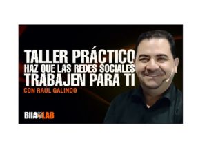 Haz que las redes sociales trabajen para ti – Curso Biialab con Raul Galindo