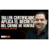 Taller Certificado Aplica el secreto del cierre de ventas – Raul Galindo