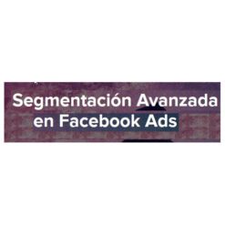 Segmentación Avanzada en Facebook Ads – José Mark