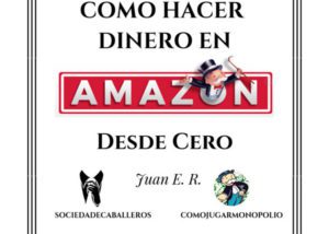 Como Hacer Dinero en Amazon Desde Cero – Curso de Juan E.R.