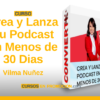 Crea y Lanza Tu Podcast en Menos de 30 Dias – Curso de Vilma Nuñez
