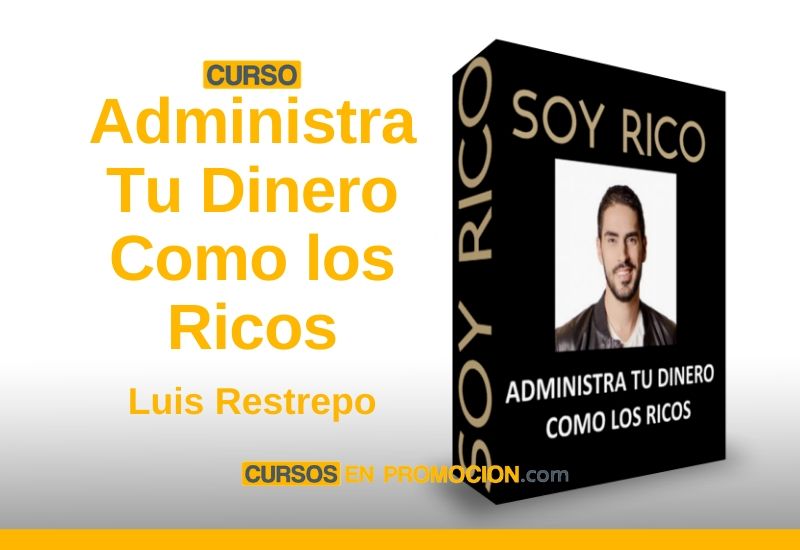 Curso Administra Tu Dinero Como los Ricos – Luis Restrepo