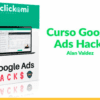 Curso Google Ads Hacks – Alan Valdez