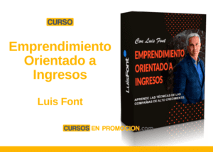 Curso Emprendimiento Orientado a Ingresos – Luis Font