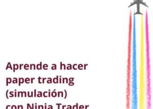 Aprende a hacer paper trading (simulación) con Ninja Trader