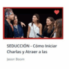 Como iniciar charlas y atraer a las Mujeres-Jason Boom