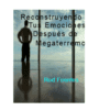 Reconstruyendo Tus Emociones y Tu Vida Después de un Megaterremoto y Otras Experiencias Traumáticas – Rod Fuentes