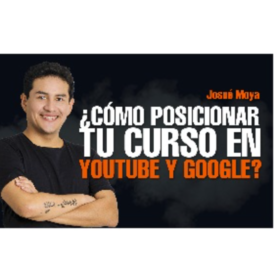 ¿Cómo posicionar tu curso en YouTube y Google? – Josue Moya