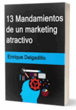 13 Mandamientos de un Marketing Atractivo – Enrique Delgadillo