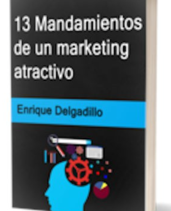 13 Mandamientos de un Marketing Atractivo – Enrique Delgadillo