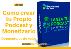 Curso Como Crear tu Propio Podcast y Monetizarlo – Detonnadores de valor