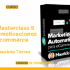 Curso El Masterclass 5 Automatizaciones Ecommerce – Mauricio Torres