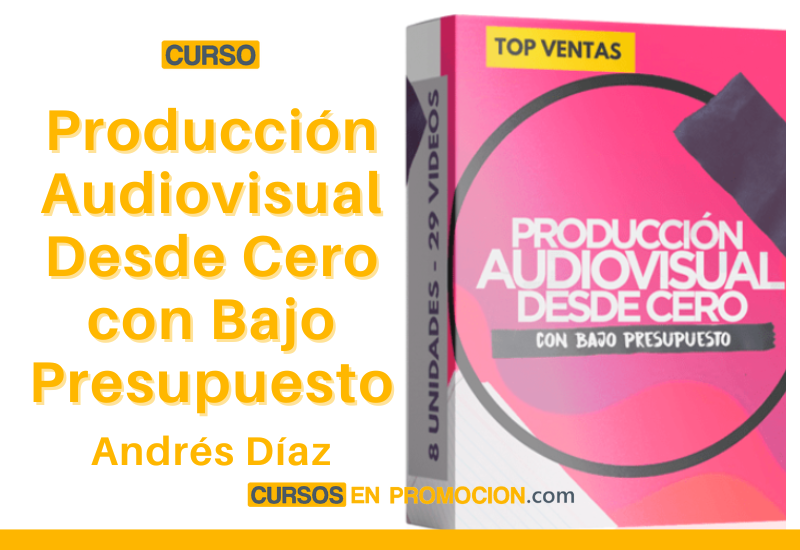 Curso Producción Audiovisual Desde Cero con Bajo Presupuesto – Andrés Díaz