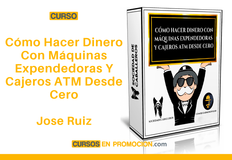 Curso Cómo Hacer Dinero Con Máquinas Expendedoras Y Cajeros ATM Desde Cero – Jose Ruiz