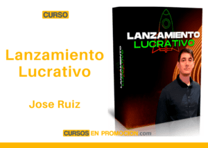 Curso Lanzamiento Lucrativo – Jose Ruiz