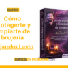 Curso Cómo protegerte y limpiarte de brujería – Alejandro Lavin