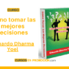 Cómo tomar las mejores decisiones – Eduardo Dharma Yoel